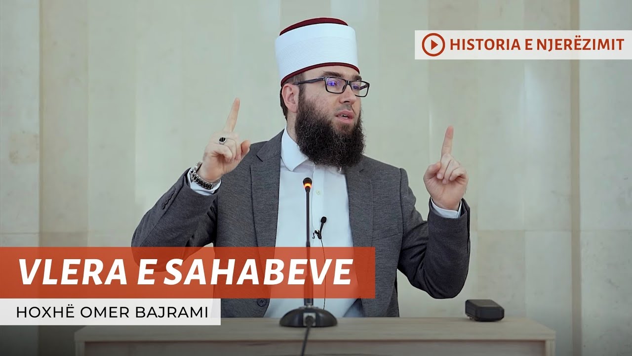 01.Vlera dhe virtytet e sahabeve - Hoxhë Omer Bajrami
