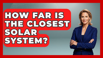 How Far Is The Closest Solar System? - Physics Frontier