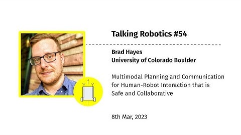 Bradley Hayes - Multimodal Planning and Communication for Human-Robot Interaction