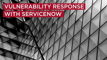 Vulnerability Response with ServiceNow