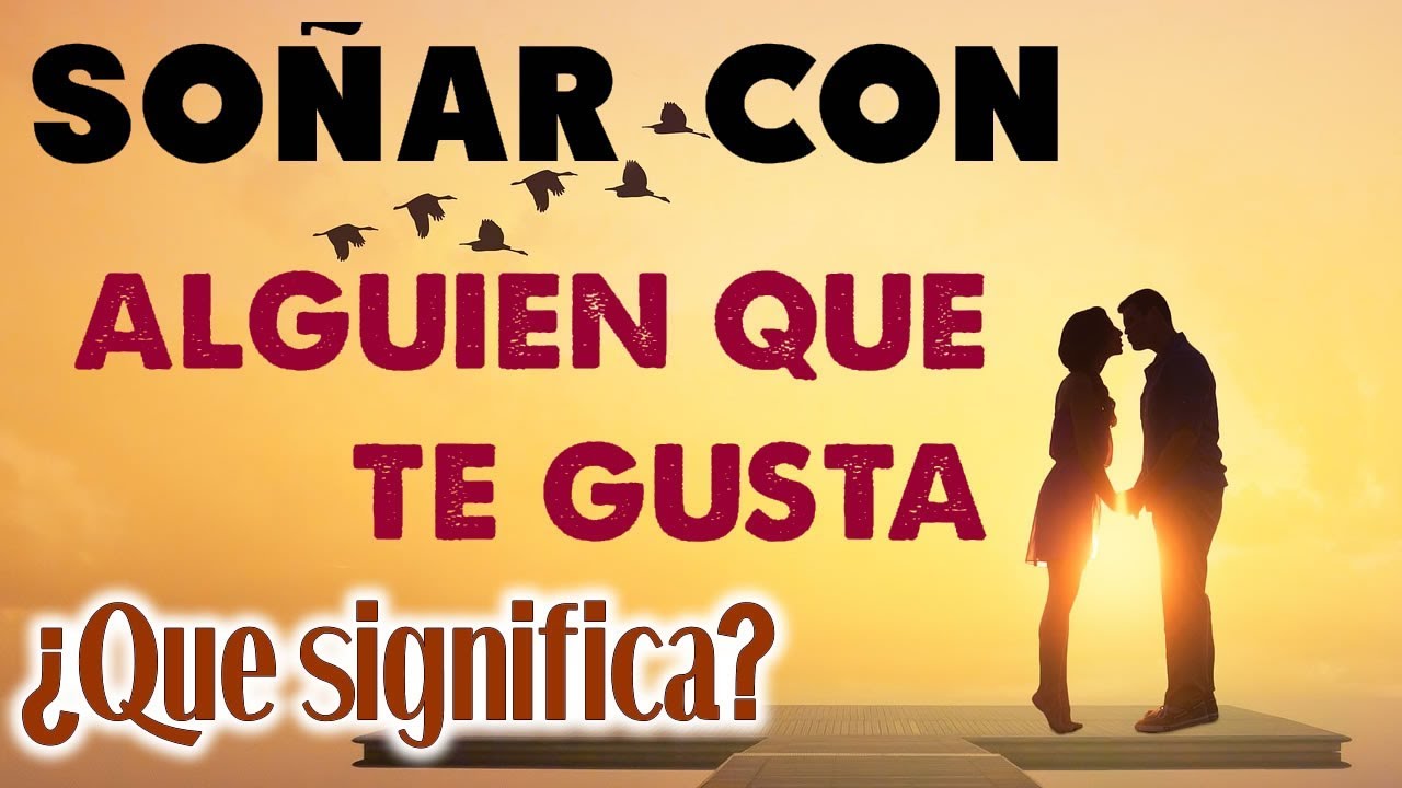 SOÑAR con ALGUIEN que TE GUSTA 🥰 ¿Que significa? 💖 INTERPRETACIÓN de SUEÑOS con TAROT YouTube SOÑAR con ALGUIEN que TE GUSTA 🥰 ¿Que significa? 💖 INTERPRETACIÓN de SUEÑOS con TAROT YouTube