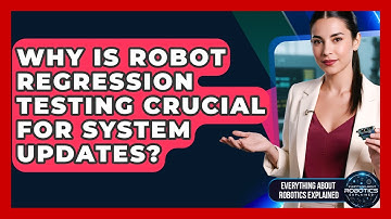 Why Is Robot Regression Testing Crucial For System Updates? - Everything About Robotics Explained