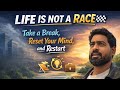Life Is Not a Race - Take a Break, Reset Your Mind, and Restart