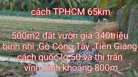 Ms167.(đã bán)đất vườn 500m2 giá 340triệu.bình nhì Gò Công Tây Tiền Giang.cách QL50  800m.0986627960