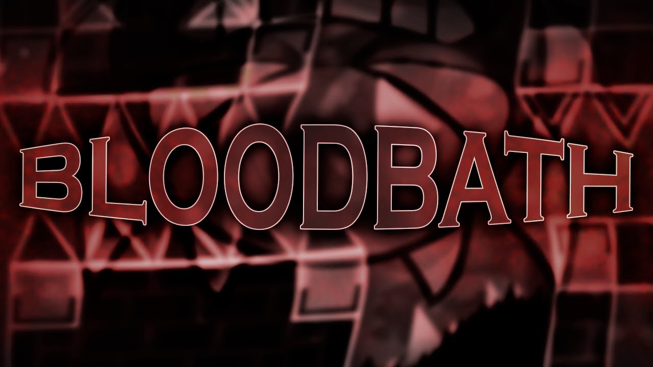 BLOODBATH 100% by Riot [Extreme Demon] | Geometry Dash