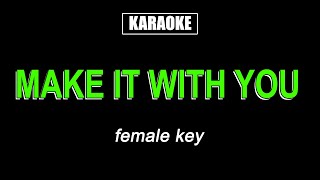 Karaoke - Make It With You (Female Key)