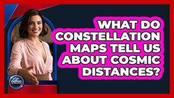 What Do Constellation Maps Tell Us About Cosmic Distances? - Profiles in Politics