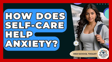 How Does Self-care Help Anxiety? - High School Toolkit