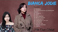 Kumpulan lagu - cover bianca jodie  - Durasi: 48:53. 