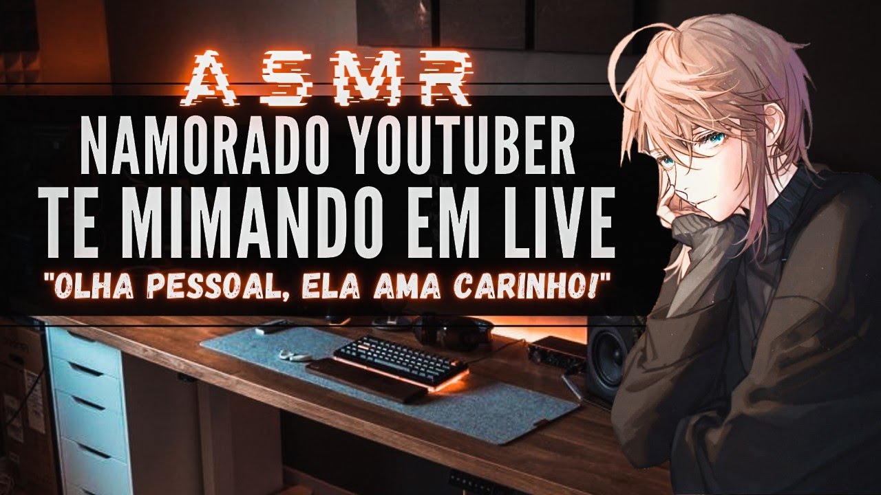 「ASMR」Namorado Youtuber te mimando em Live 