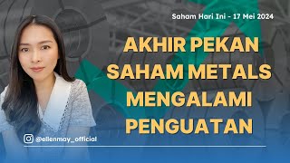 Saham Hari Ini 17 Mei 2024: Akhir Pekan Saham Metals Mengalami Penguatan