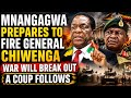MNANGAGWA PREPARES TO FIRE GENERAL CHIWENGA, WAR WILL BREAK OUT, A COUP FOLLOWS