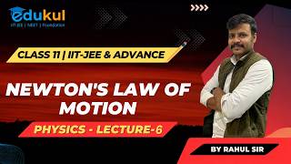 CLASS 11| NEWTON'S LAW OF MOTION | PHYSICS | LECTURE - 6 | IIT -JEE | MAINS & ADVANCED BY RAHUL SIR