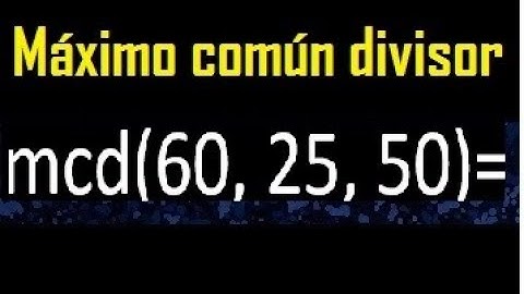 mcd de 60 25 50 , maximo comun divisor de varios numeros , ejemplos resueltos