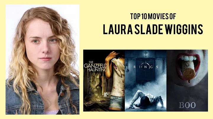 Laura Slade Wiggins Top 10 Movies of Laura Slade W...
