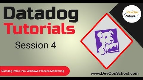 Datadog Tutorials: Session 4 - datadog infra linux windows process monitoring
