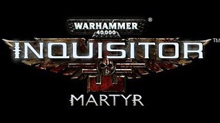 Let's Try: Warhammer 40,000: Inquisitor - Martyr - Part 2\/3 [SPONSORED]