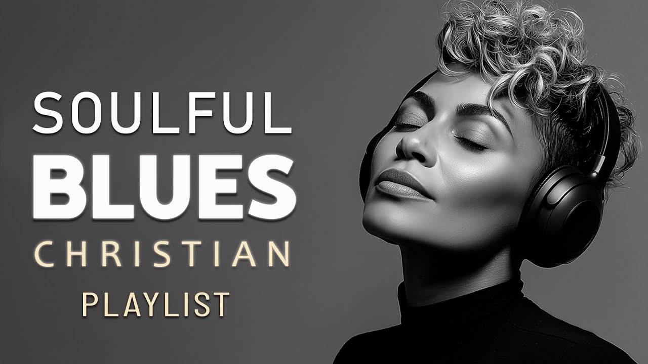 Christian R&B soulful and Gospel Worship Music Blues Playlist - YouTube