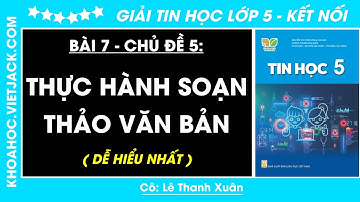 Tin học lớp 5 Bài 7: Thực hành soạn thảo văn bản - trang 34, 36 | Kết nối tri thức (DỄ HIỂU NHẤT)