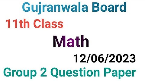 11th class math question paper 2023|Gujranwala board|11 class math group 2 paper 2023