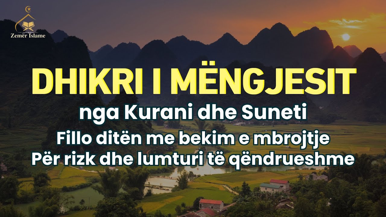 Dhikri dhe Duaja e Mëngjesit Për tërhequr riskun, lumturinë dhe mbrojtjen, InshaAllah