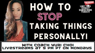 How to Stop Taking Things Personally (LiveStream Mondays at 9 pm PT)