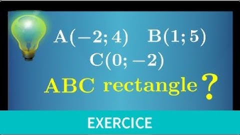 Repère du plan • Comment savoir si un triangle est rectangle avec les coordonnées des points seconde