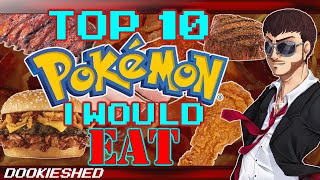 Top 10 Pokémon I would EAT!