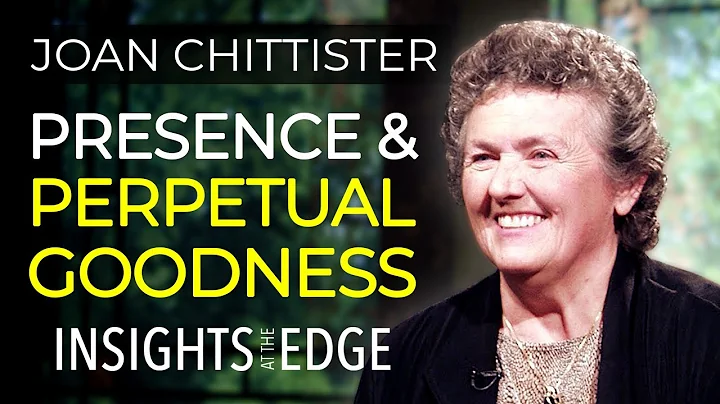 Joan Chittister: Presence And Perpetual Goodness