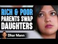 Rich and poor parents swap daughters what happens next is shocking  dhar mann studios