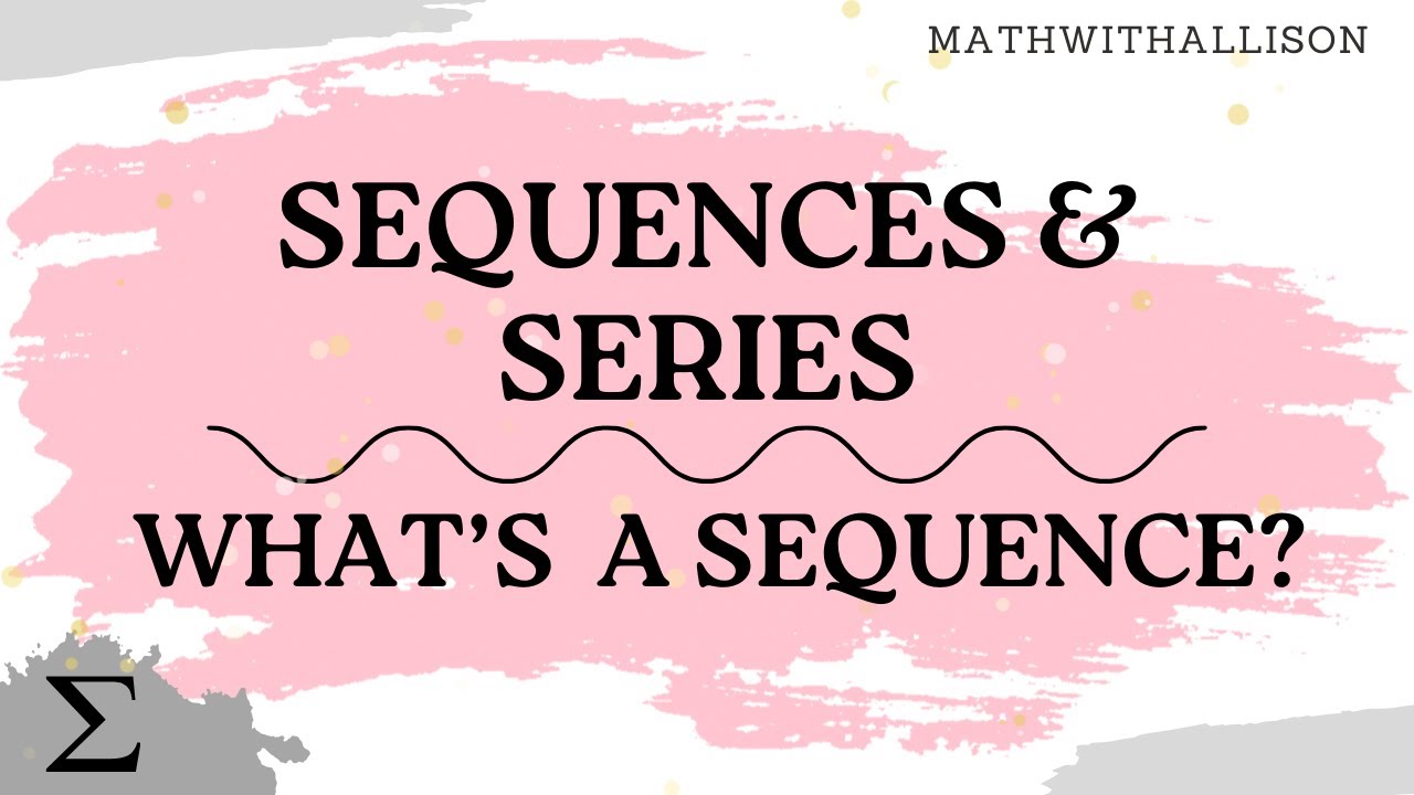 Calculus 2 - Sequences & Series: What's a Sequence?