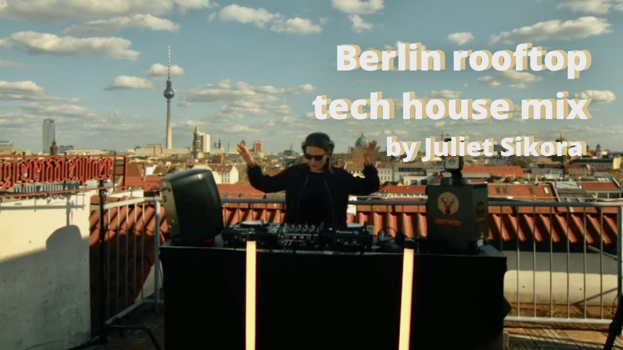 Berlin rooftop tech house mix by Juliet Sikora