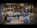 Dragon Man's Military Museum, Big Changes Coming