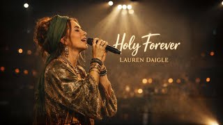 Lauren Daigle "Holy Forever 🙏 Emotional Worship Song | Powerful Christian Music 2026 