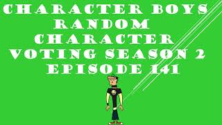 CHARACTER BOYS RANDOM CHARACTER VOTING SEASON 2 EPISODE 141