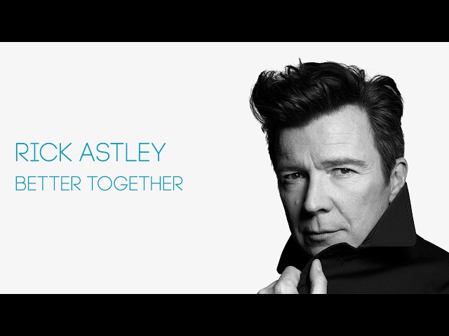 Rick Astley - Better Together