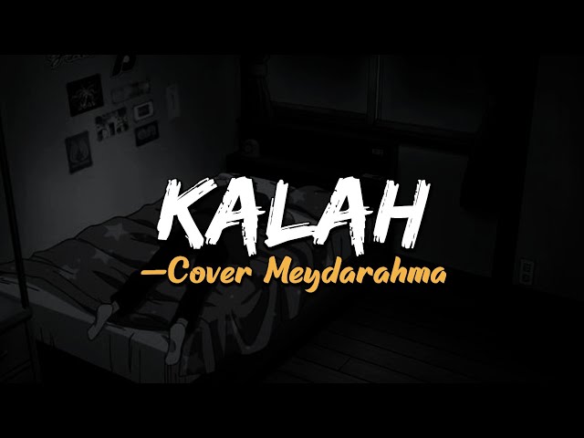 Kalah - Cover Meydarahma (Lirik) class=