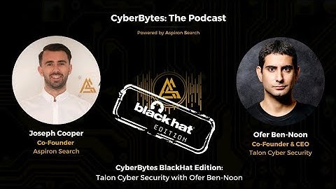 CyberBytes BlackHat Edition: Talon Cyber Security with Ofer Ben-Noon