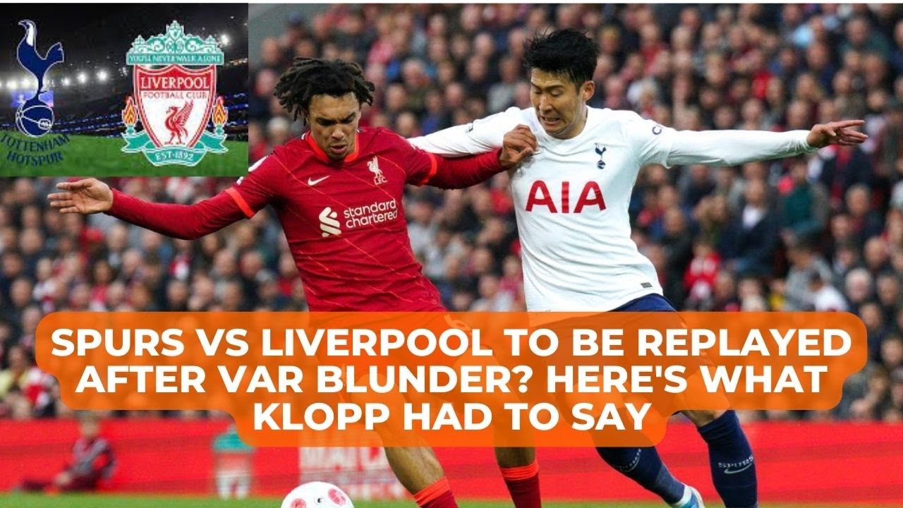 Tottenham vs Liverpool replay unlikely after VAR blunder as