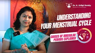 Understanding Your Menstrual Cycle: Causes of Irregular Periods Explained