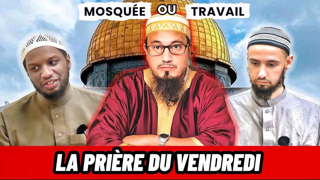 Le TRAVAILLEUR doit-il PRIER le VENDREDI?