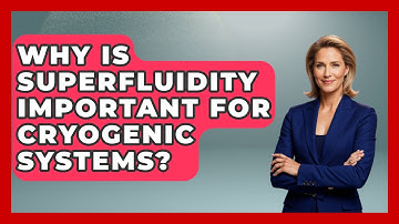 Why Is Superfluidity Important For Cryogenic Systems? - Quantum Tech Explained