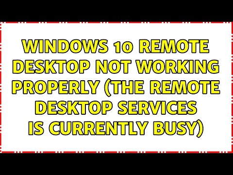 Windows 10 Remote desktop not working properly (The Remote desktop services is currently busy)