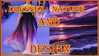DESIGN DRESSES ON THE THEME OF NATURE. THE MOST BEAUTIFUL DRESSES IN THE WORLD. FASHION