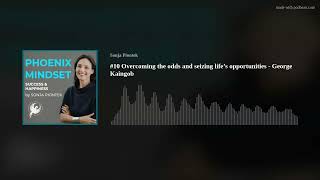 #10 Overcoming the odds and seizing life’s opportunities - George Kaingob