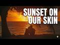 Sunset On Our Skin