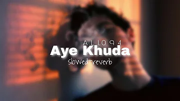 Aye Khuda,jab bana Uska hi bana | sad song💔 | (slowed-reverb) | A L I. 0 9 4