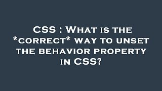 CSS : What is the *correct* way to unset the behavior property in CSS? Profile