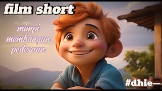 short film animasi 3d ''mimpi membangun pedesaan' .