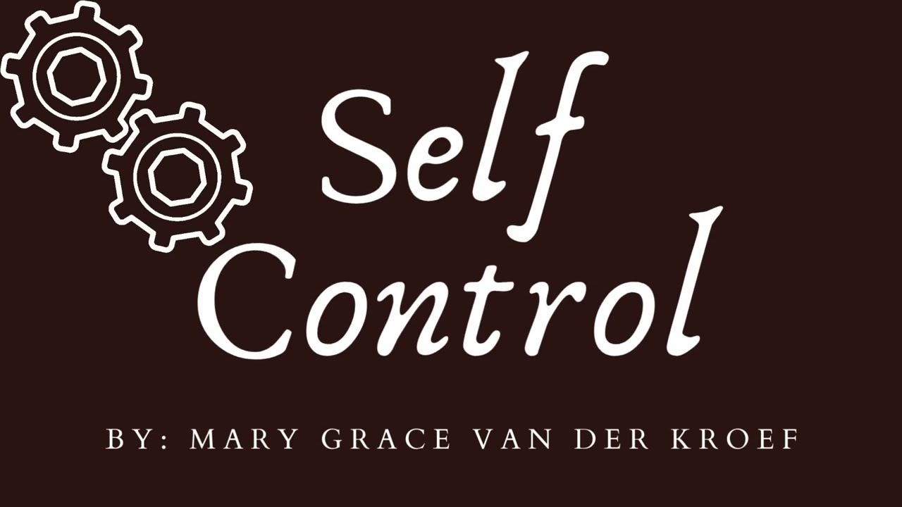 Self Control by: Mary Grace van der Kroef